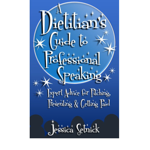 A Dietitian's Guide to Professional Speaking: Expert Advice for Pitching, Presenting & Getting Paid!