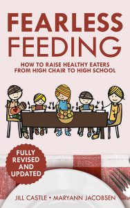 Fearless Feeding: How to Raise Health Eaters from High Chair to High School By Jill Castle