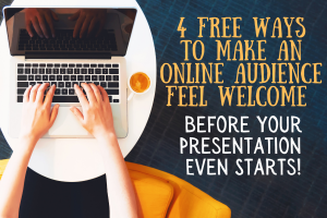 4 Free Ways to Make An Online Audience Feel Welcome Before Your Presentation Even Starts!