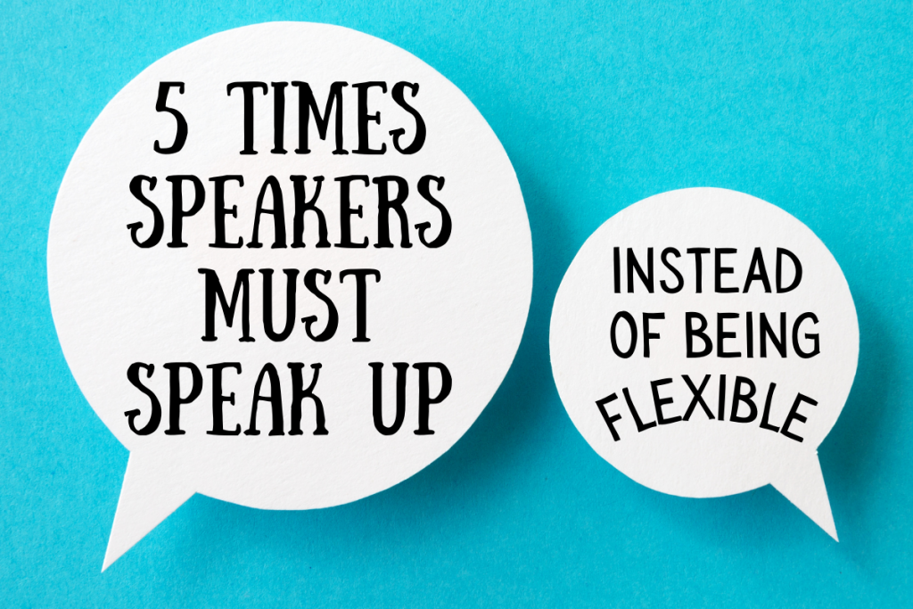 5 Times Speakers Must Speak Up Instead of Being Flexible