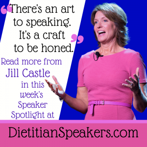 Dietitian Speaker Jill Castle says There's an Art to Speaking. It's a craft to be honed.