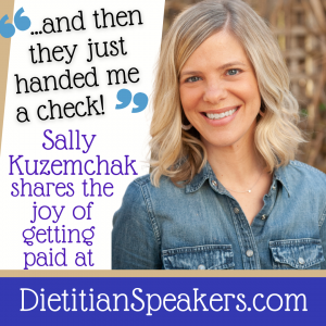 Sally Kuzemchak shares the joy of getting paid to speak at DietitianSpeakers.com.